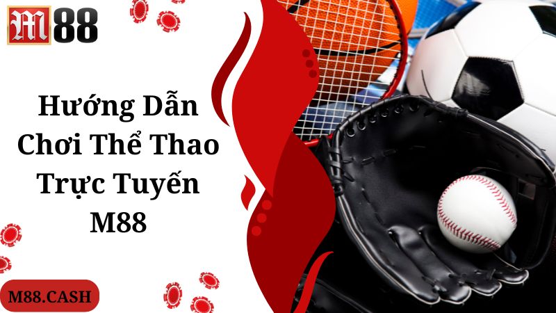 Hướng dẫn nhanh thao tác truy cập M88 thể thao trực tuyến