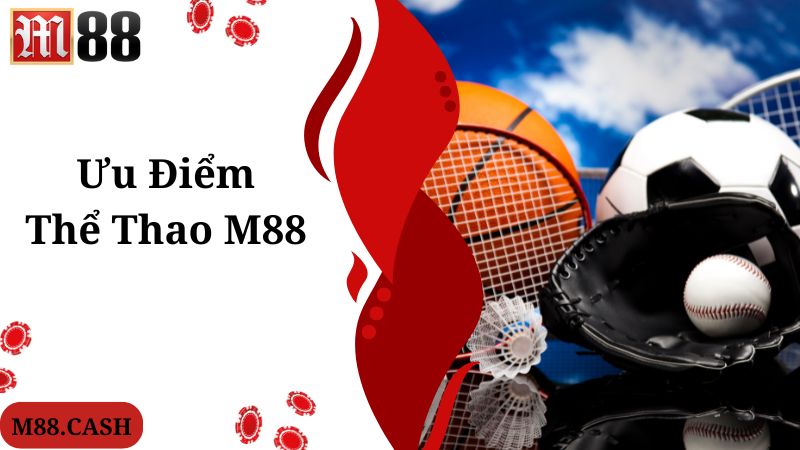 Ưu điểm giúp chuyên mục M88 thể thao trở nên nổi tiếng